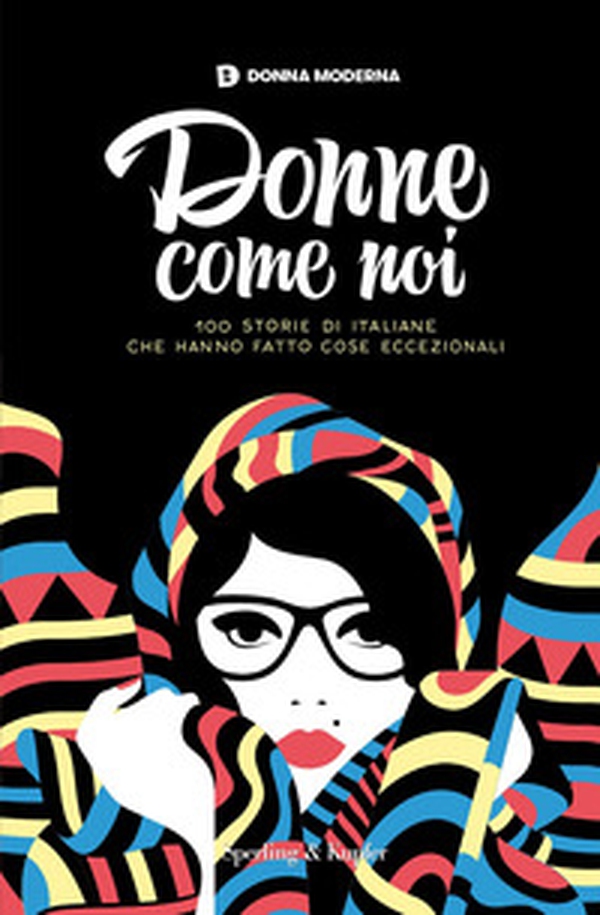 Donne come noi. 100 storie di italiane che hanno fatto cose eccezionali - Librerie.coop Donne come noi. 100 storie di italiane che hanno fatto cose eccezionali - Librerie.coop