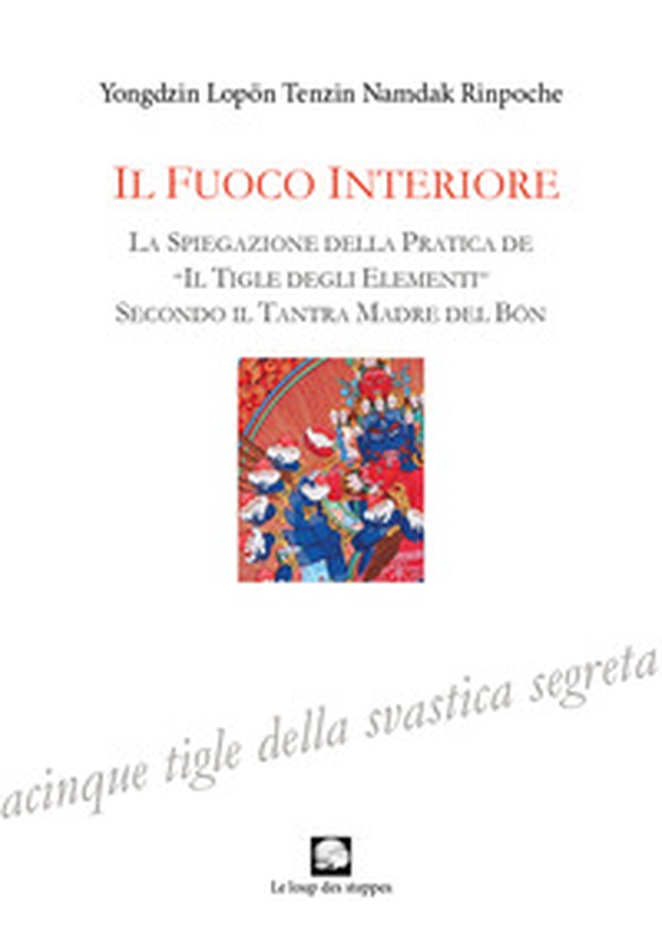 Fuoco interiore. La spiegazione della pratica de «Il tigle degli elementi» secondo il Tantra Madre del Bön - Librerie.coop Fuoco interiore. La spiegazione della pratica de «Il tigle degli elementi» secondo il Tantra Madre del Bön - Librerie.coop