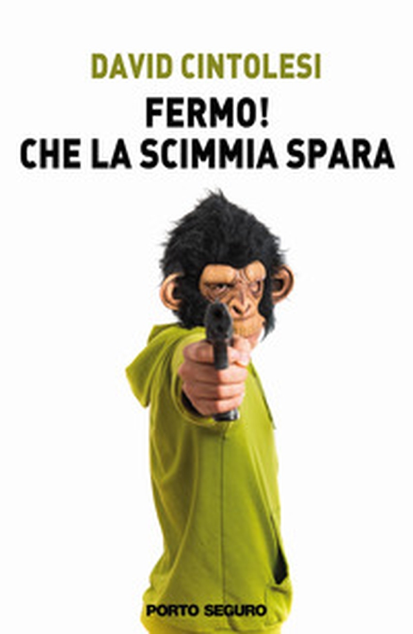 Fermo! Che la scimmia spara - Librerie.coop Fermo! Che la scimmia spara - Librerie.coop