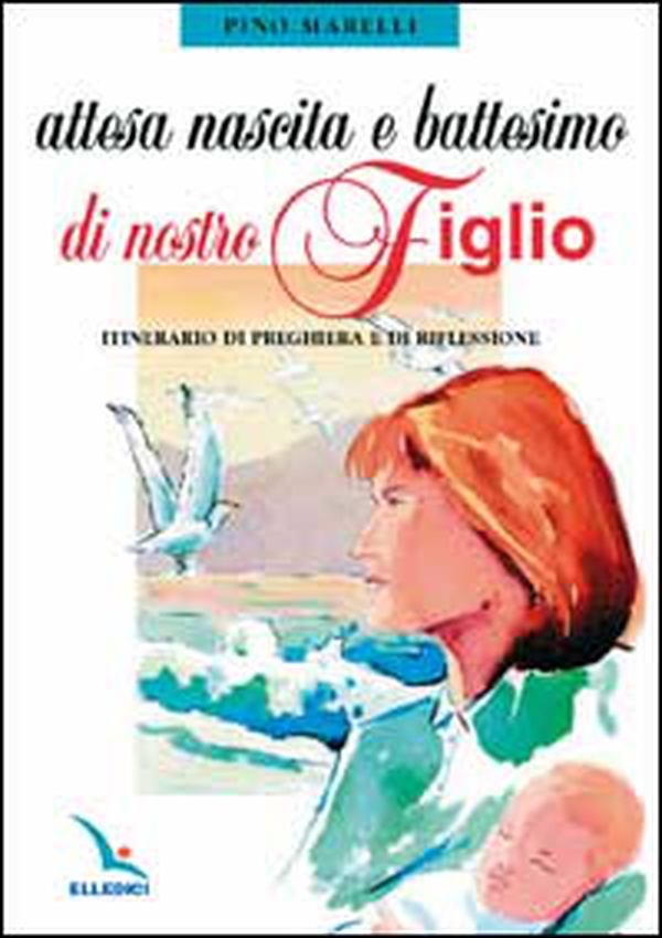 Attesa, nascita e battesimo di nostro figlio. Itinerario di preghiera e di riflessione - Librerie.coop Attesa, nascita e battesimo di nostro figlio. Itinerario di preghiera e di riflessione - Librerie.coop