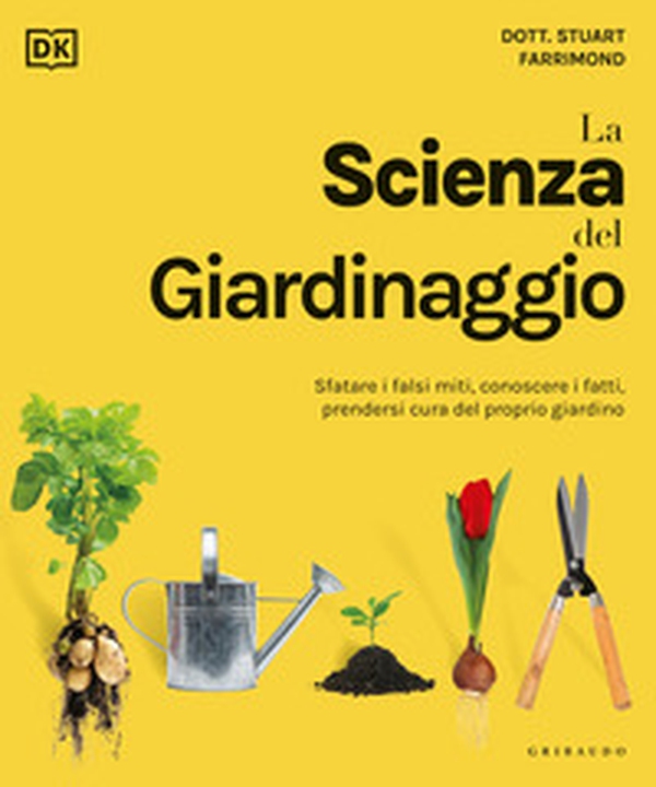 La scienza del giardinaggio. Sfatare i falsi miti, conoscere i fatti, prendersi cura del proprio giardino - Librerie.coop La scienza del giardinaggio. Sfatare i falsi miti, conoscere i fatti, prendersi cura del proprio giardino - Librerie.coop