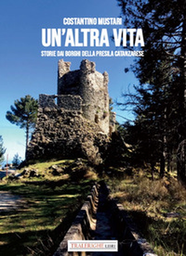 Un'altra vita. Storie dai borghi della Presila catanzarese - Librerie.coop Un'altra vita. Storie dai borghi della Presila catanzarese - Librerie.coop
