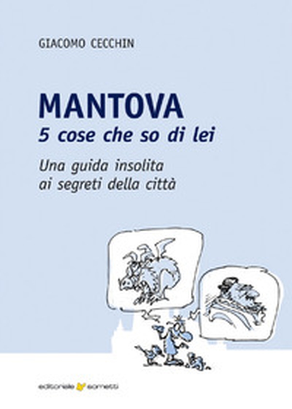 Mantova. 5 cose che so di lei. Una guida insolita ai segreti della città - Librerie.coop Mantova. 5 cose che so di lei. Una guida insolita ai segreti della città - Librerie.coop