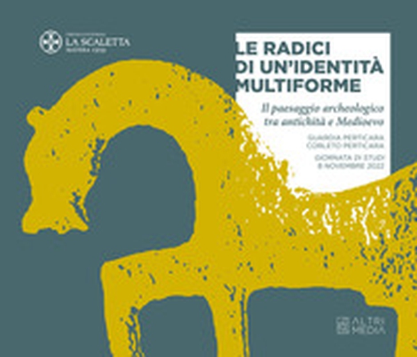 Le radici di un'identità multiforme. Il paesaggio archeologico tra antichità e Medioevo - Librerie.coop Le radici di un'identità multiforme. Il paesaggio archeologico tra antichità e Medioevo - Librerie.coop