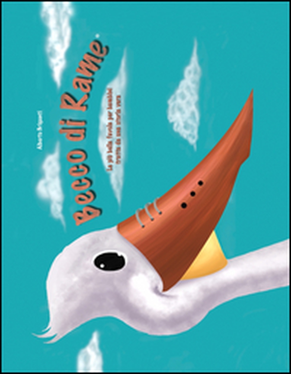 Becco di Rame. La più bella favola per bambini tratta da una storia vera - Librerie.coop Becco di Rame. La più bella favola per bambini tratta da una storia vera - Librerie.coop