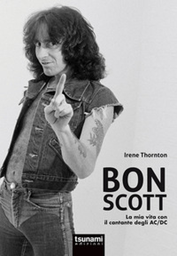 Bon Scott. La mia vita con il cantante degli AC/DC - Librerie.coop Bon Scott. La mia vita con il cantante degli AC/DC - Librerie.coop