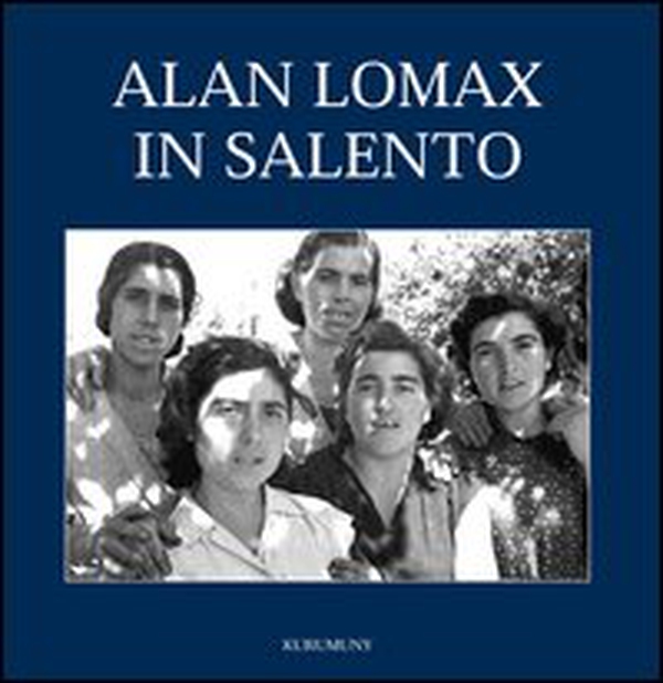 Alan Lomax in Salento. Le fotografie del 1954 - Librerie.coop Alan Lomax in Salento. Le fotografie del 1954 - Librerie.coop