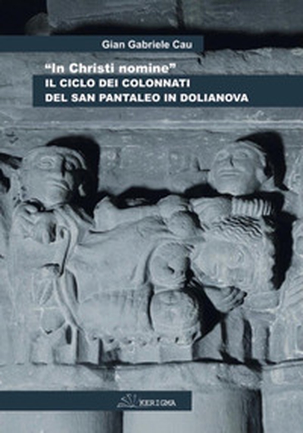 «In Christi nomine». Il ciclo dei colonnati del San Pantaleo in Dolianova - Librerie.coop «In Christi nomine». Il ciclo dei colonnati del San Pantaleo in Dolianova - Librerie.coop