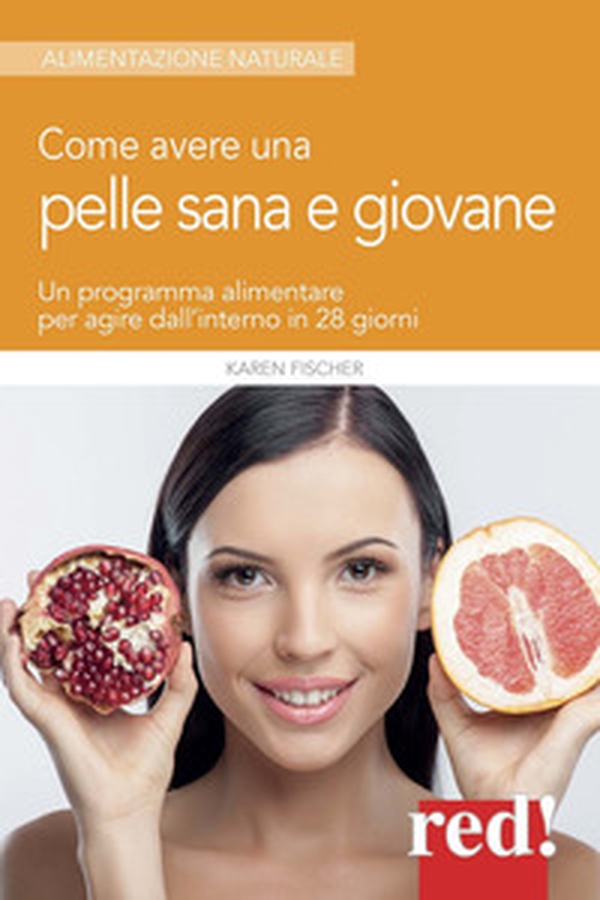 Come avere una pelle sana e giovane. Un programma alimentare per agire dall'interno in 28 giorni - Librerie.coop Come avere una pelle sana e giovane. Un programma alimentare per agire dall'interno in 28 giorni - Librerie.coop