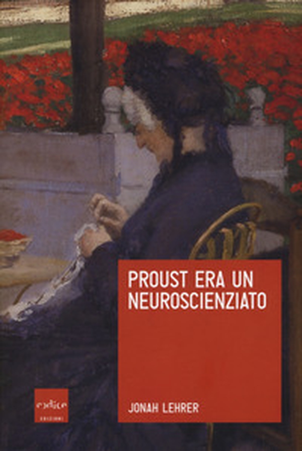 Proust era un neuroscienziato - Librerie.coop Proust era un neuroscienziato - Librerie.coop