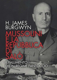 Mussolini e la Repubblica di Salò. Il fallimento di un regime fantoccio - Librerie.coop