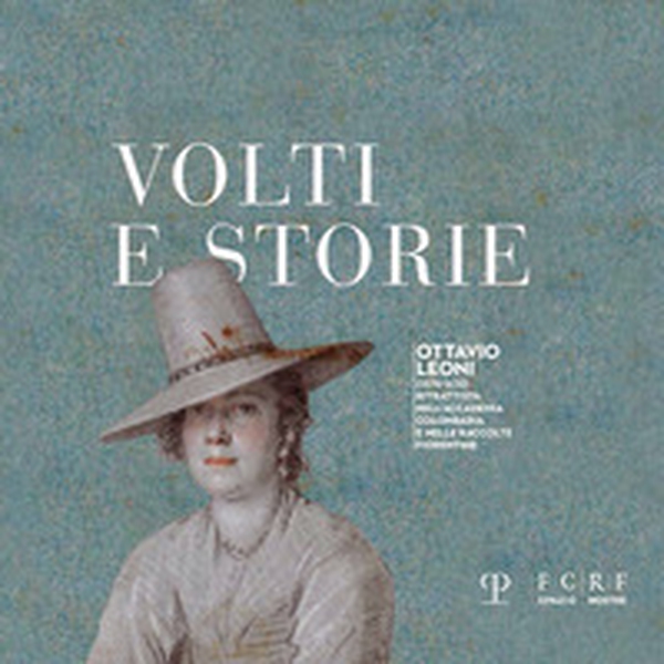Volti e storie. Ottavio Leoni (1578-1630). Ritrattista nell'Accademia Colombaria e nelle raccolte fiorentine - Librerie.coop Volti e storie. Ottavio Leoni (1578-1630). Ritrattista nell'Accademia Colombaria e nelle raccolte fiorentine - Librerie.coop