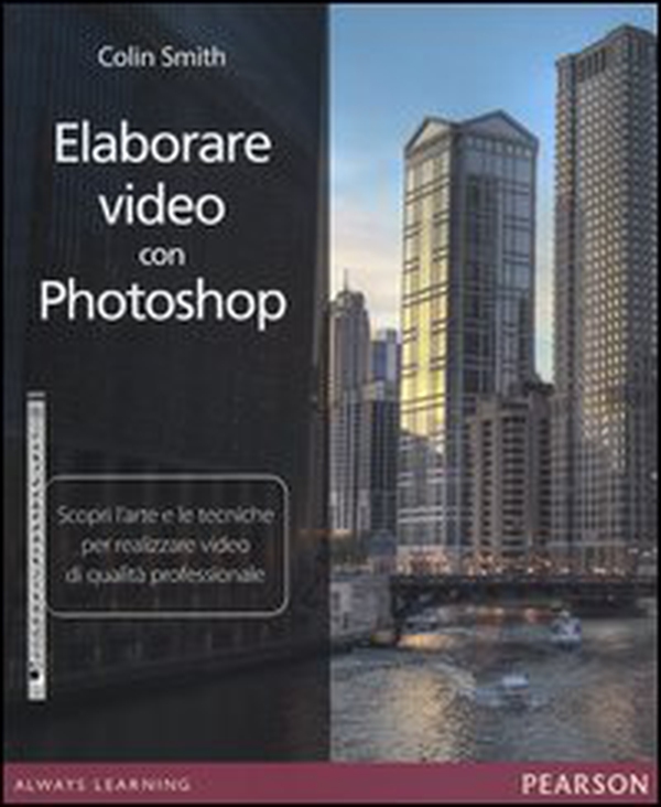 Elaborare video con Photoshop. Scopri l'arte e le tecniche per realizzare video di qualità professionale - Librerie.coop Elaborare video con Photoshop. Scopri l'arte e le tecniche per realizzare video di qualità professionale - Librerie.coop