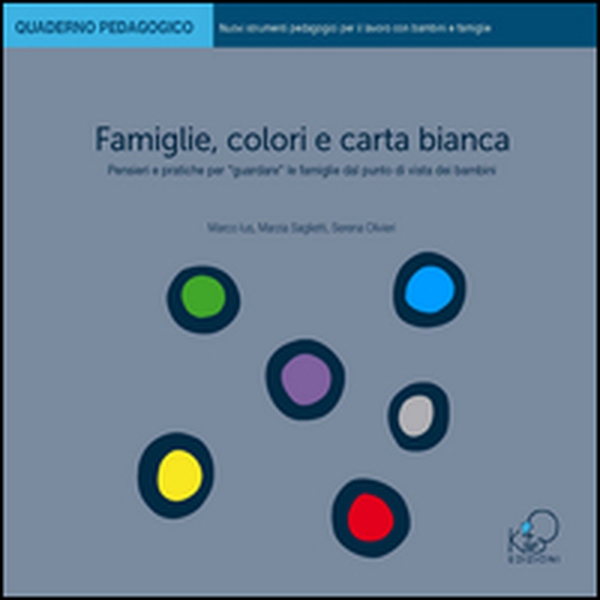 Famiglie, colori e carta bianca. Pensieri e pratiche per «guardare» le famiglie dal punto di vista dei bambini - Librerie.coop Famiglie, colori e carta bianca. Pensieri e pratiche per «guardare» le famiglie dal punto di vista dei bambini - Librerie.coop