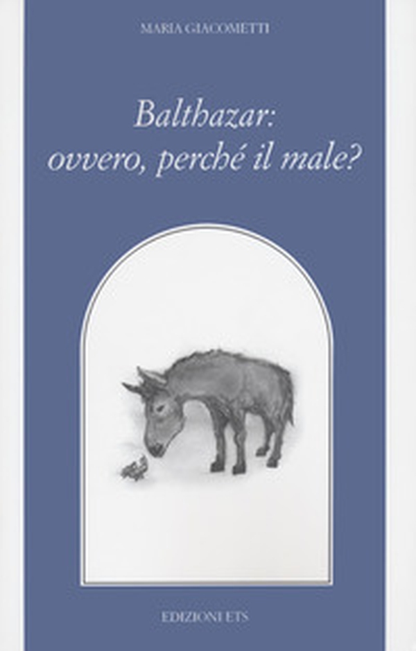 Balthazar: ovvero, perché il male? - Librerie.coop Balthazar: ovvero, perché il male? - Librerie.coop