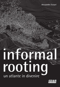 Informal rooting. Un atlante in divenire - Librerie.coop