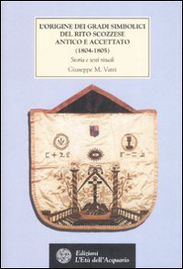 L'origine dei gradi simbolici del rito scozzese antico e accettato (1804-1805). Storia e testi rituali - Librerie.coop L'origine dei gradi simbolici del rito scozzese antico e accettato (1804-1805). Storia e testi rituali - Librerie.coop
