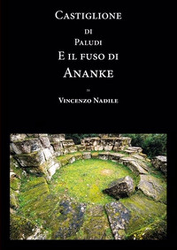 Castiglione di Paludi e il fuso di Ananke - Librerie.coop Castiglione di Paludi e il fuso di Ananke - Librerie.coop
