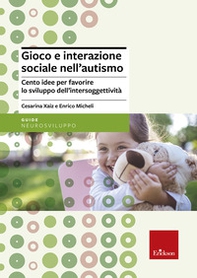 Gioco e interazione sociale nell'autismo. Cento idee per favorire lo sviluppo dell'intersoggettività - Librerie.coop