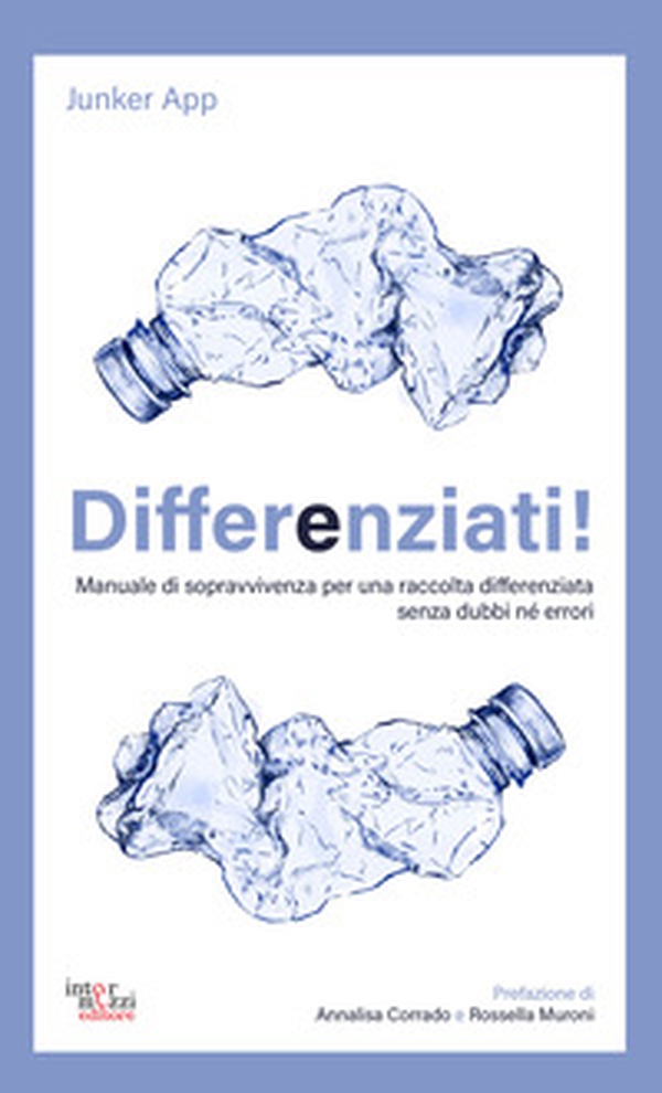Differenziati! Manuale di sopravvivenza per una raccolta differenziata senza dubbi né errori - Librerie.coop Differenziati! Manuale di sopravvivenza per una raccolta differenziata senza dubbi né errori - Librerie.coop