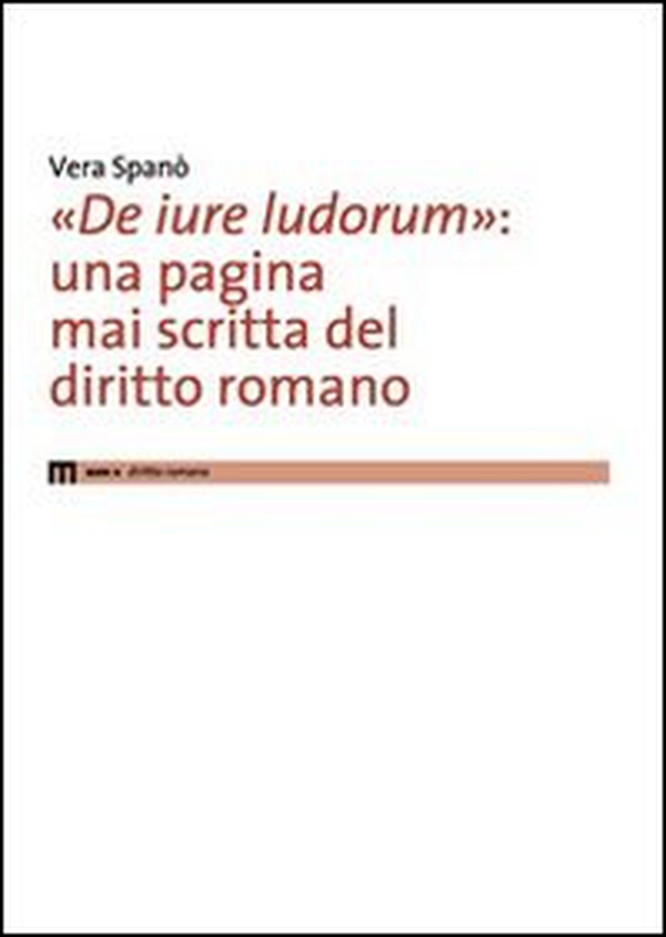 «De iure ludorum»: una pagina mai scritta del diritto romano - Librerie.coop «De iure ludorum»: una pagina mai scritta del diritto romano - Librerie.coop