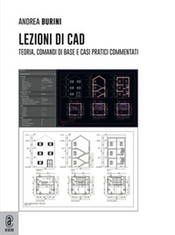 Lezioni di CAD. Teoria, comandi di base e casi pratici commentati - Librerie.coop Lezioni di CAD. Teoria, comandi di base e casi pratici commentati - Librerie.coop