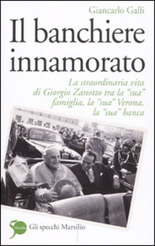 Il banchiere innamorato. La straordinaria vita di Giorgio Zanotto tra la «sua» famiglia, la «sua» Verona, la «sua» banca - Librerie.coop Il banchiere innamorato. La straordinaria vita di Giorgio Zanotto tra la «sua» famiglia, la «sua» Verona, la «sua» banca - Librerie.coop