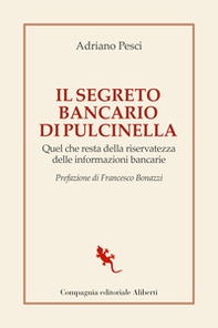 Il segreto bancario di Pulcinella. Quel che resta della riservatezza delle informazioni bancarie - Librerie.coop