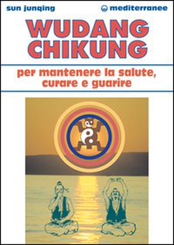 Wudang Chikung per mantenere la salute, curare e guarire - Librerie.coop Wudang Chikung per mantenere la salute, curare e guarire - Librerie.coop