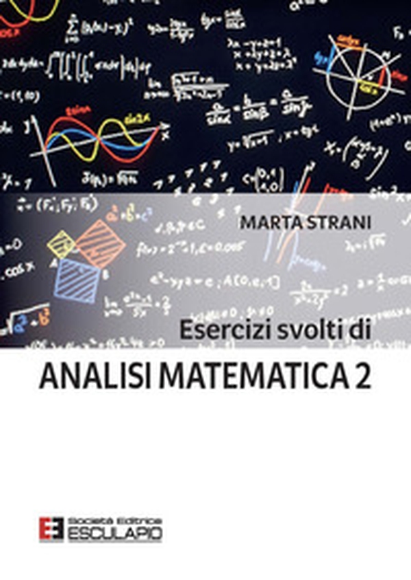 Esercizi svolti di Analisi Matematica 2 - Librerie.coop Esercizi svolti di Analisi Matematica 2 - Librerie.coop