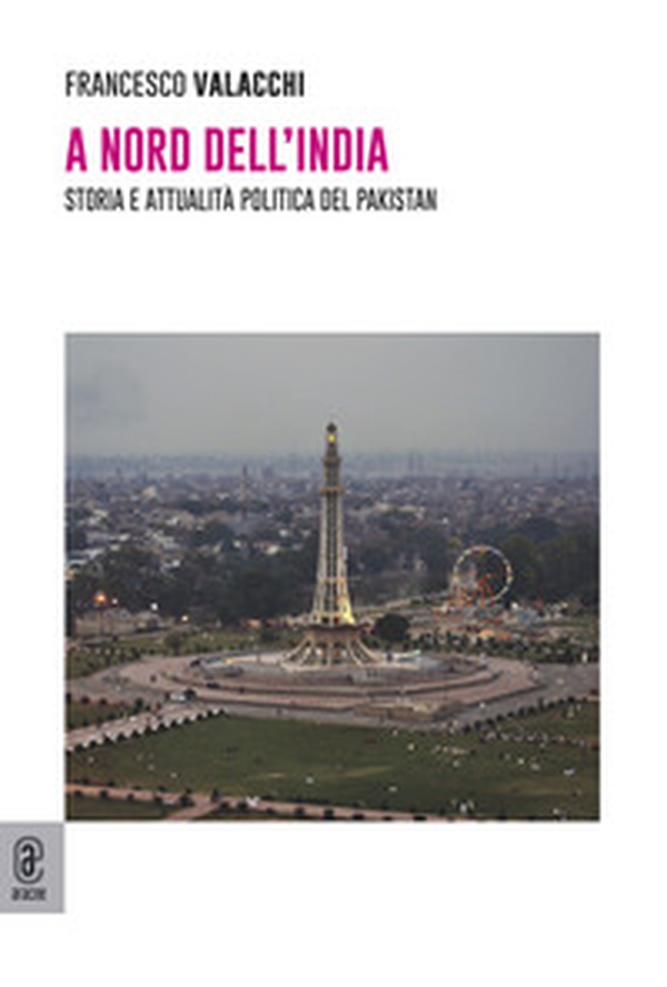 A nord dell'India. Storia e attualità politica del Pakistan - Librerie.coop A nord dell'India. Storia e attualità politica del Pakistan - Librerie.coop