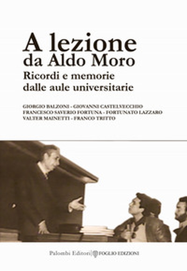 A lezione da Aldo Moro. Ricordi e memorie dalle aule universitarie - Librerie.coop A lezione da Aldo Moro. Ricordi e memorie dalle aule universitarie - Librerie.coop