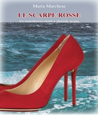 Le scarpe rosse. Tra tumultuoso mare e placide acque - Librerie.coop