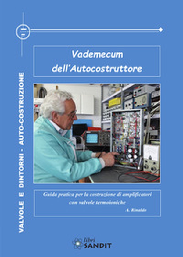 Vademecum dell'autocostruttore. Guida pratica per la costruzione di amplificatori con valvole termoioniche - Librerie.coop Vademecum dell'autocostruttore. Guida pratica per la costruzione di amplificatori con valvole termoioniche - Librerie.coop