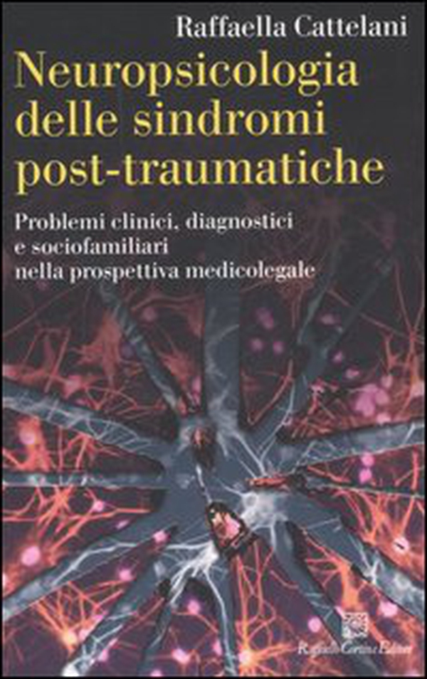 Neuropsicologia delle sindromi post-traumatiche. Problemi clinici, diagnostici e sociofamiliari nella prospettiva medicolegale - Librerie.coop Neuropsicologia delle sindromi post-traumatiche. Problemi clinici, diagnostici e sociofamiliari nella prospettiva medicolegale - Librerie.coop
