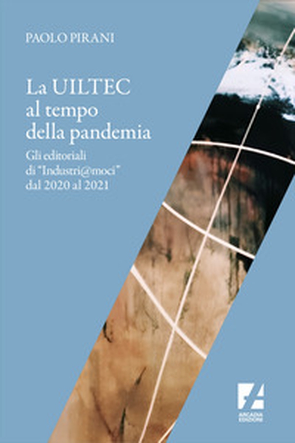 La Uiltec al tempo della pandemia. Gli editoriali di «Industri@moci» dal 2020 al 2021 - Librerie.coop La Uiltec al tempo della pandemia. Gli editoriali di «Industri@moci» dal 2020 al 2021 - Librerie.coop