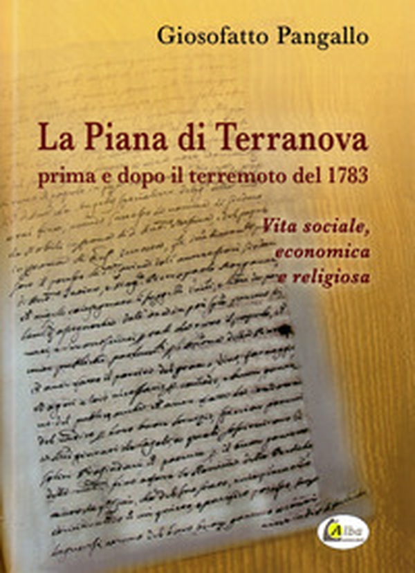 La Piana di Terranova prima e dopo il terremoto del 1783. Vita sociale, economica e religiosa - Librerie.coop La Piana di Terranova prima e dopo il terremoto del 1783. Vita sociale, economica e religiosa - Librerie.coop