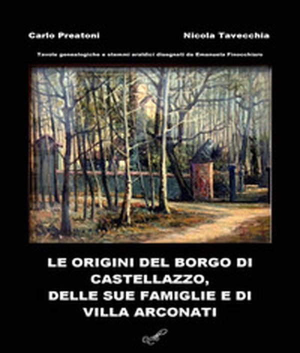 Le origini del Borgo di Castellazzo, delle sue famiglie e di Villa Arconati - Librerie.coop Le origini del Borgo di Castellazzo, delle sue famiglie e di Villa Arconati - Librerie.coop