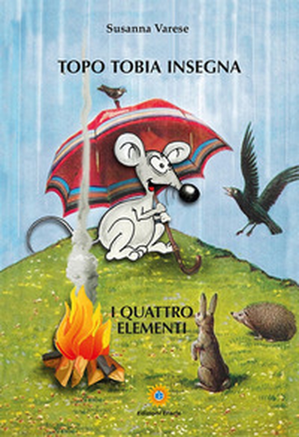 Topo Tobia insegna. I quattro elementi - Librerie.coop Topo Tobia insegna. I quattro elementi - Librerie.coop