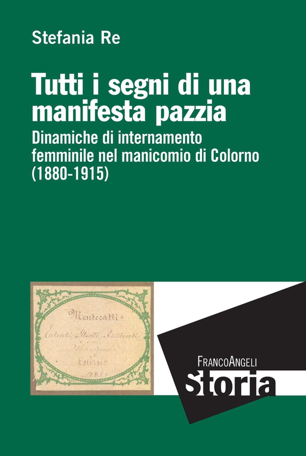 Tutti i segni di una manifesta pazzia. Dinamiche di internamento femminile nel manicomio di Colorno (1880-1915) - Librerie.coop Tutti i segni di una manifesta pazzia. Dinamiche di internamento femminile nel manicomio di Colorno (1880-1915) - Librerie.coop