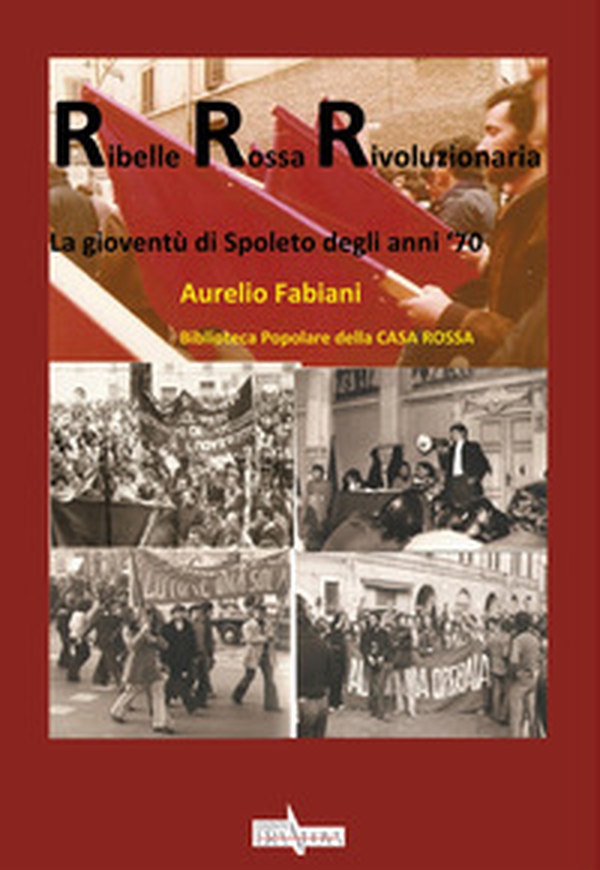 Ribelle rossa rivoluzionaria. La gioventù di Spoleto degli anni '70 - Librerie.coop Ribelle rossa rivoluzionaria. La gioventù di Spoleto degli anni '70 - Librerie.coop