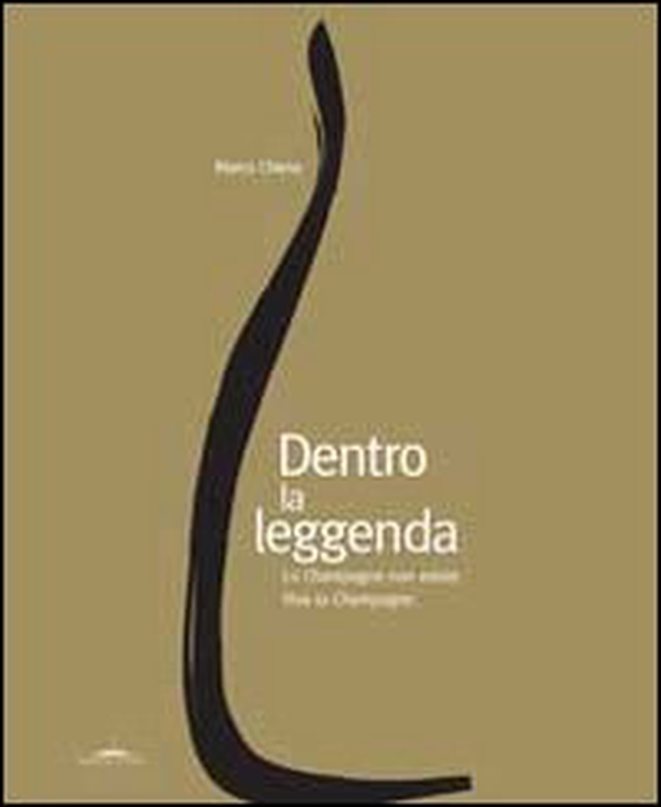Dentro la leggenda. Lo champagne non esiste. Viva lo champagne - Librerie.coop Dentro la leggenda. Lo champagne non esiste. Viva lo champagne - Librerie.coop
