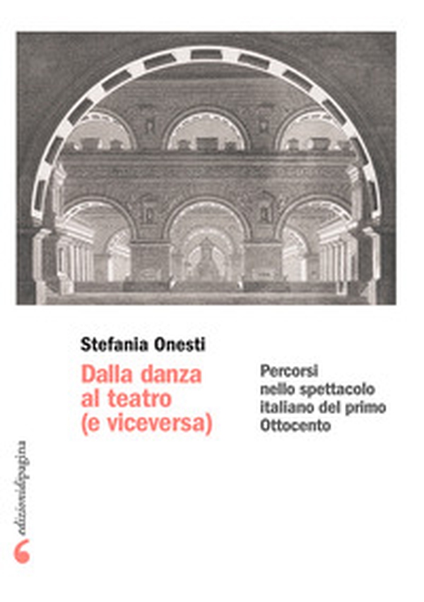 Dalla danza al teatro (e viceversa). Percorsi nello spettacolo italiano del primo Ottocento - Librerie.coop Dalla danza al teatro (e viceversa). Percorsi nello spettacolo italiano del primo Ottocento - Librerie.coop