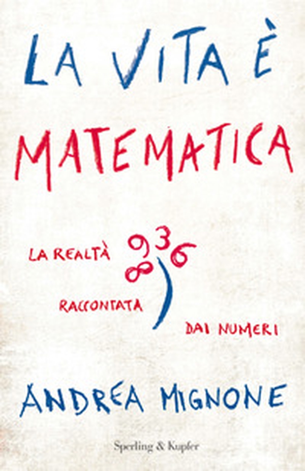 La vita è matematica. La realtà raccontata dai numeri - Librerie.coop La vita è matematica. La realtà raccontata dai numeri - Librerie.coop