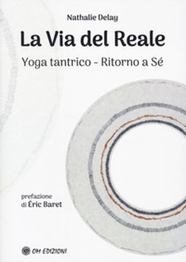 La via del reale. Yoga tantrico - Ritorno a sé - Librerie.coop La via del reale. Yoga tantrico - Ritorno a sé - Librerie.coop