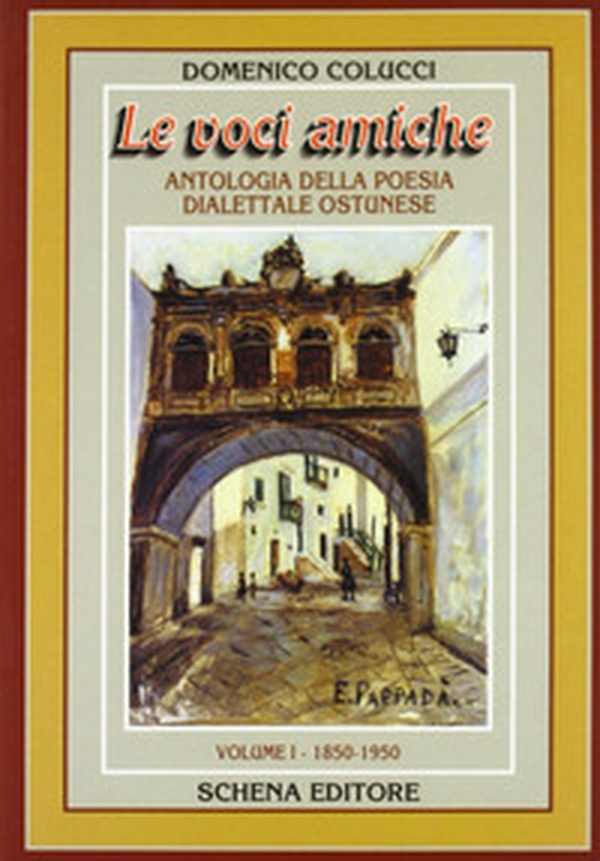 Le voci amiche. Antologia della poesia dialettale ostunese (1850-1950) - Librerie.coop Le voci amiche. Antologia della poesia dialettale ostunese (1850-1950) - Librerie.coop