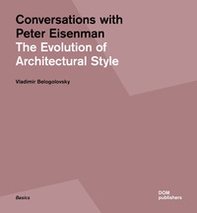 Conversations with Peter Eisenman. The evolution of architectural style - Librerie.coop