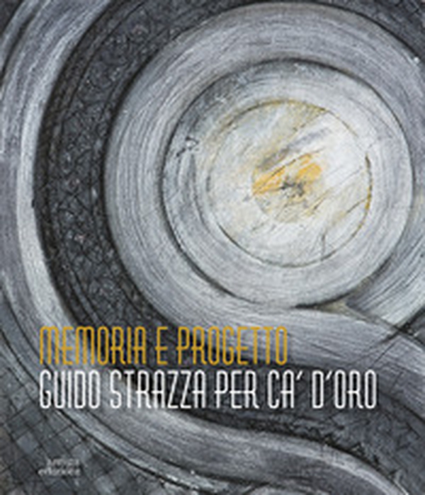 Memoria e progetto. Guido Strazza per Ca' d'Oro - Librerie.coop Memoria e progetto. Guido Strazza per Ca' d'Oro - Librerie.coop