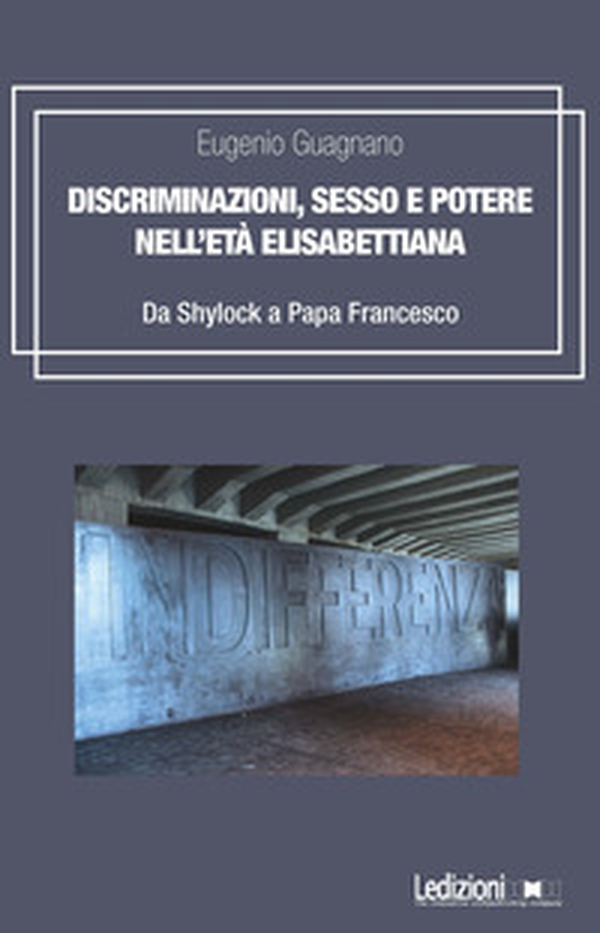 Discriminazioni, sesso e potere nell'età elisabettiana. Da Shylock a papa Francesco - Librerie.coop Discriminazioni, sesso e potere nell'età elisabettiana. Da Shylock a papa Francesco - Librerie.coop