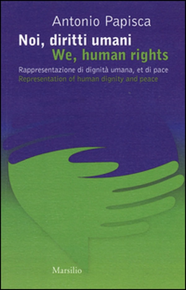 Noi, diritti umani. Rappresentazione di dignità umana, et di pace-We human rights. Representation of human dignity and peace - Librerie.coop Noi, diritti umani. Rappresentazione di dignità umana, et di pace-We human rights. Representation of human dignity and peace - Librerie.coop